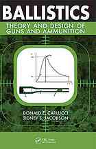 Donald E Carlucci; Sidney S Jacobson — Ballistics : theory and design of guns and ammunition