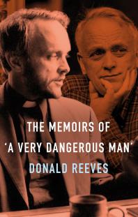Donald Reeves — Memoirs of a Very Dangerous Man