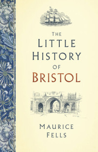Maurice Fells — The Little History of Bristol