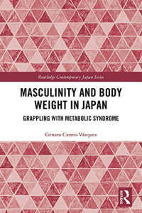 Genaro Castro-Vázquez — Masculinity and Body Weight in Japan: Grappling with Metabolic Syndrome