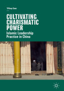 Cone, T. — Cultivating Charismatic Power: Islamic Leadership Practice in China