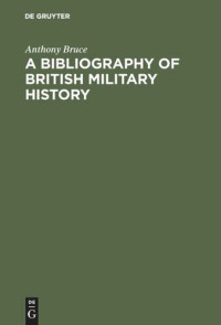 Anthony Bruce — A bibliography of British military history: From the Roman invasions to the restoration, 1660