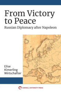 Elise Kimerling Wirtschafter — From Victory to Peace: Russian Diplomacy after Napoleon