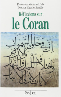 Mohamed Talbi, Maurice Bucaille — Réflexions sur le Coran (French Edition)