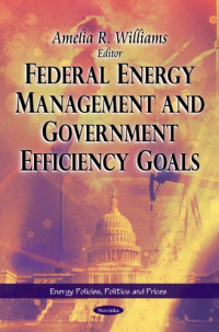 Amelia R. Williams — Federal Energy Management and Government Efficiency Goals (Energy Policies, Politics and Prices)