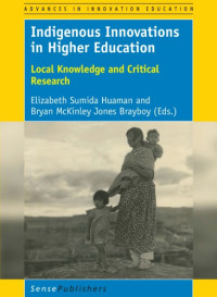 Brayboy, Bryan McKinley;Sumida Huaman, Elizabeth — Indigenous innovations in higher education: local knowledge and critical research