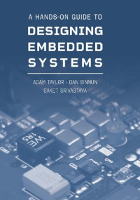 Taylor, Adam, Binnun, Dan, Srivastava, Saket — A Hands-On Guide to Designing Embedded Systems (Artech House Integrated Microsystems Library)