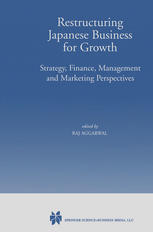 Raj Aggarwal (auth.), Raj Aggarwal (eds.) — Restructuring Japanese Business for Growth: Strategy, Finance, Management and Marketing Perspective