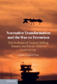 Simon Frankel Pratt — Normative Transformation and the War on Terrorism: The Evolution of Targeted Killing, Torture, and Private Military Contracting