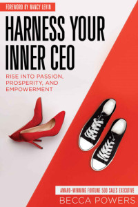 Becca Powers — Harness your Inner Ceo: Rise into Passion, Prosperity, and Empowerment