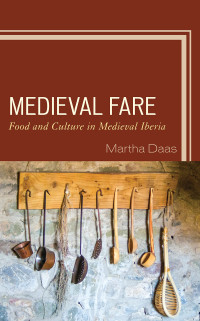 Martha M. Daas — Medieval Fare: Food and Culture in Medieval Iberia