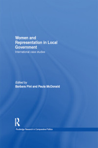 Barbara Pini and Paula McDonald (Editors) — Women and Representation in Local Government: International Case Studies