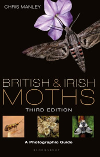 Chris Manley — British and Irish Moths: Third Edition: A Photographic Guide