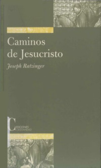 Joseph Ratzinger (Benedicto XVI) — Caminos de Jesucristo