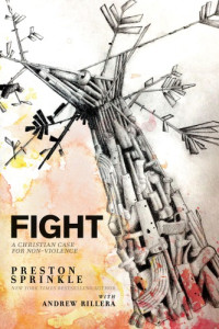 Rillera, Andrew;Sprinkle, Preston M.;Claiborne, Shane — Fight: a Christian case for nonviolence