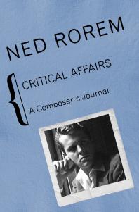 Ned Rorem — Critical Affairs : A Composer's Journal