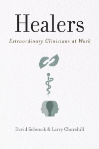 Churchill, Larry;Schenck, David — Healers: Extraordinary Clinicians at Work