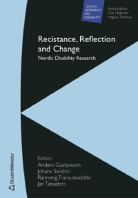 Anders Gustavsson, Johans Sandvin,  Rannveig Traustadóttir, Jan Tøssebro — Resistance, Reflection and Change - Nordic Disability Research