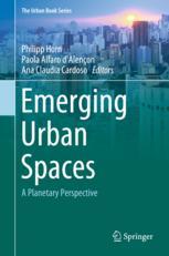 Philipp Horn, Paola Alfaro d’Alençon, Ana Claudia Duarte Cardoso (eds.) — Emerging Urban Spaces: A Planetary Perspective