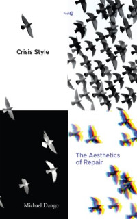 Michael Dango — Crisis Style: The Aesthetics of Repair