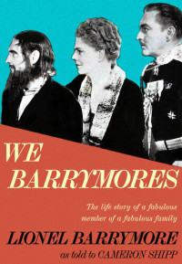 Lionel Barrymore; Cameron Shipp — We Barrymores