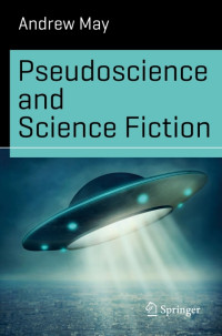 Andrew May — Pseudoscience and Science Fiction (Science And Fiction XVIII)