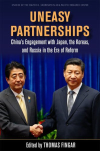 Thomas Fingar — Uneasy Partnerships: China’s Engagement with Japan, the Koreas, and Russia in the Era of Reform