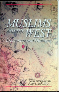 Zafar Ishaq Ansari & John L Esposito — Muslims and the West - Encounter and Dialogue