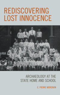 E. Pierre Morenon — Rediscovering Lost Innocence: Archaeology at the State Home and School