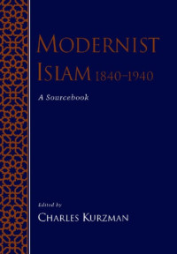 Kurzman, Charles — Modernist Islam, 1840-1940: a sourcebook
