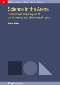 Blane Baker — Science in the Arena: Explanations and Analyses of Performances and Phenomena in Sport