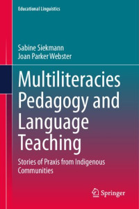 Sabine Siekmann, Joan Parker Webster — Multiliteracies Pedagogy and Language Teaching: Stories of Praxis from Indigenous Communities