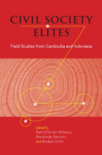 Astrid Norén-Nilsson, Amalinda Savirani, Anders Uhlin — Civil Society Elites: Field Studies from Cambodia and Indonesia