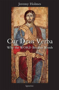 Dr. Jeremy Holmes — Cur Deus Verba: Why the Word Became Words