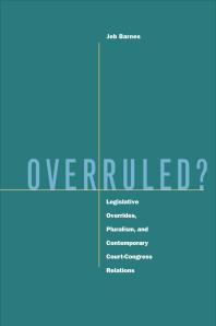 Jeb Barnes — Overruled? : Legislative Overrides, Pluralism, and Contemporary Court-Congress Relations