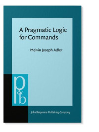Melvin Joseph Adler — A Pragmatic Logic for Commands