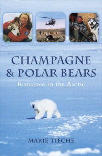 Marie Tieche — Champagne and Polar Bears: Romance in the Arctic