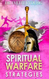 Evette Young — Spiritual Warfare Strategies: Raising Up End-Times Armies