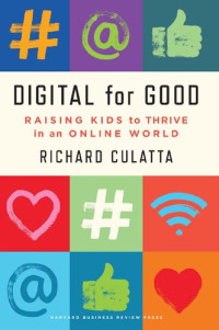Richard Culatta — Digital for Good: Raising Kids to Thrive in an Online World
