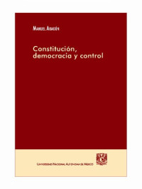 Aragon Reyes Manuel — Constitutucion Democracia Y Control