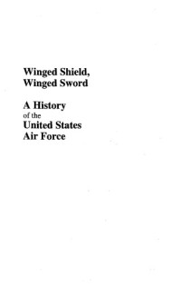 B. Nalty — Winged Shield, Winged Sword - A Hist of the U.S Air Force [Vol I - 1907-1950]