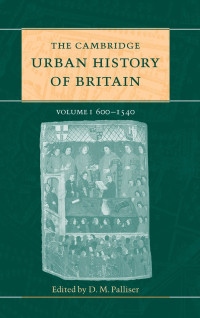 D.M. Palliser — The Cambridge Urban History of Britain (Volume 1)