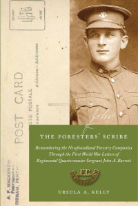 Ursula A. Kelly — The Foresters' Scribe Remembering the Newfoundland Forestry Companies Through the First World War Letters of Regimental Quartermaster Sergeant John A. Barrett