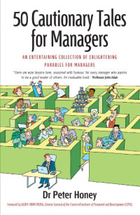 Peter Honey — 50 Cautionary Tales for Managers: An Entertaining Collection of Enlightening Parables for Managers