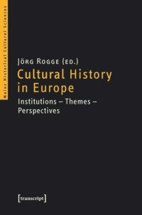 Jörg Rogge (editor); Knowledge Unlatched - KU Select 2016: Backlist Collection (editor) — Cultural History in Europe: Institutions - Themes - Perspectives