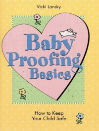 Vicki Lansky — Baby Proofing Basics: How To Keep Your Child Safe