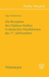 Olga Artsibacheva — Die Rezeption des Orpheus-Mythos in deutschen Musikdramen des 17. Jahrhunderts
