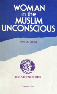 Fatna A. Sabbah — Woman in the Muslim Unconscious (Athene Series)