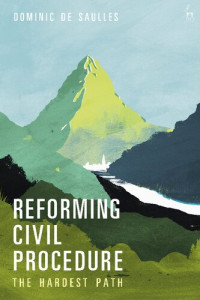 Dominic De Saulles — Reforming Civil Procedure: The Hardest Path