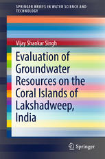 Vijay Shankar Singh (auth.) — Evaluation of Groundwater Resources on the Coral Islands of Lakshadweep, India